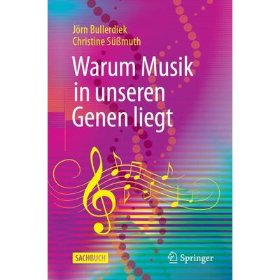 Warum Musik in unseren Genen liegt, Taschenbuch von Jörn Bullerdiek,Christine Süssmuth, Springer Berlin, 978-3-662-67374-4
