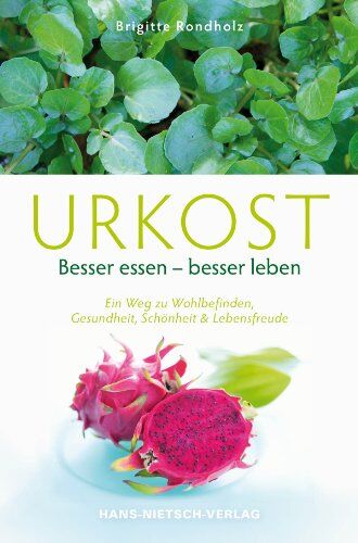 Brigitte Rondholz - Urkost Besser essen - besser leben: Ein Weg zu Wohlbefinden, Gesundheit, Schönheit und Lebensfreude - Preis vom 09.10.2026 07:28:09 h