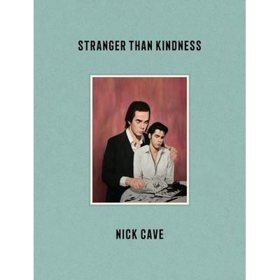 Stranger Than Kindness, Gebundene Ausgabe von Nick Cave, Canongate Books Ltd., 978-1-83885-224-5
