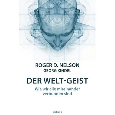 Der Welt-Geist, Gebundene Ausgabe von Roger D. Nelson,Georg Kindel, Edition a, 978-3-99001-250-5