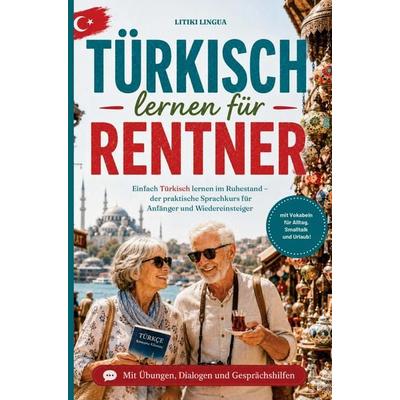 Türkisch lernen für Rentner - einfach Türkisch lernen im Ruhestand, Taschenbuch von Litiki Lingua, Litiki Lingua, 978-3-693-83023-9