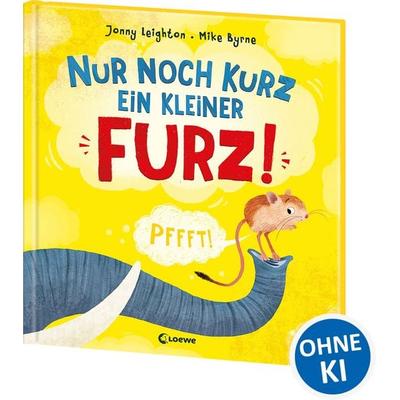 Nur noch kurz ein kleiner Furz!, Gebundene Ausgabe von Jonny Leighton, Loewe, 978-3-7432-2145-1