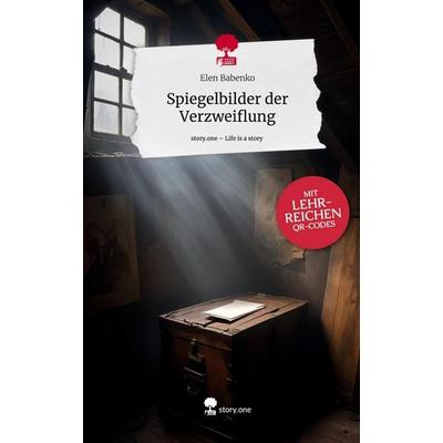 Spiegelbilder der Verzweiflung. Life is a Story - story.one, Gebundene Ausgabe von Elen Babenko, Storylution, 978-3-7115-5553-3