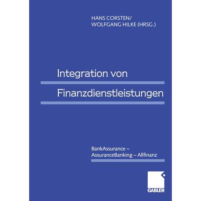 Integration von Finanzdienstleistungen, Taschenbuch von Hans Corsten,Wolfgang Hilke, Betriebswirtschaftlicher Verlag Gabler, 978-3-409-11505-6