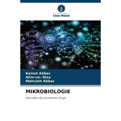 MIKROBIOLOGIE, Taschenbuch von Kainat Abbas,Alim-Un Nisa,Mahrukh Abbas, Verlag Unser Wissen, 978-620-7-39580-4