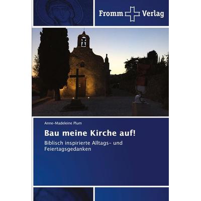 Bau meine Kirche auf!, Taschenbuch von Anne-Madeleine Plum, Fromm Verlag, 978-620-2-44290-9