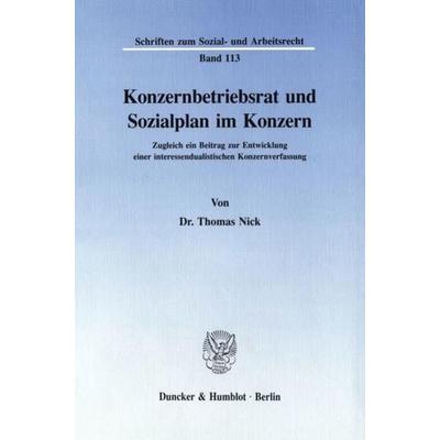 Konzernbetriebsrat und Sozialplan im Konzern., Taschenbuch von Thomas Nick, Duncker & Humblot, 978-3-428-07411-2