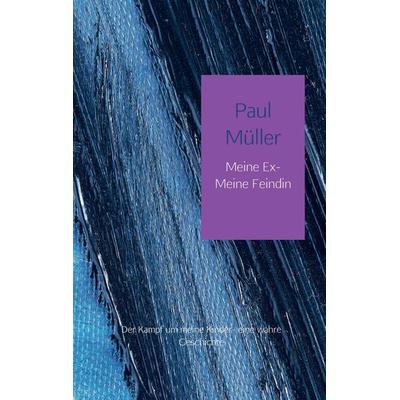 Meine Ex-Meine Feindin, Taschenbuch von Paul Müller, Bookmundo Direct, 978-94-6342-306-9