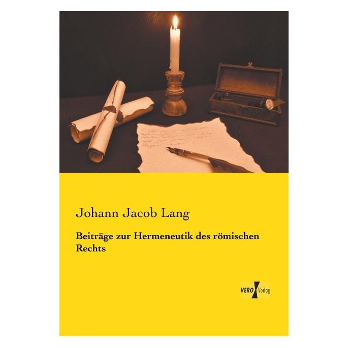 Vero Beiträge zur Hermeneutik des römischen Rechts (Deutsch, Softcover, Johann Jacob Lang) (55556104)