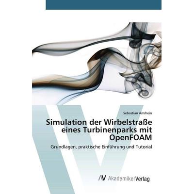 Simulation der Wirbelstraße eines Turbinenparks mit OpenFOAM, Taschenbuch von Sebastian Amrhein, AV Akademikerverlag, 978-3-639-67721-8