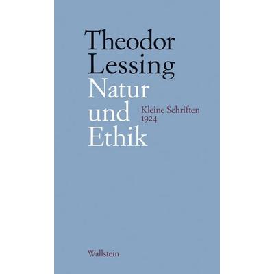 Natur und Ethik, Gebundene Ausgabe von Theodor Lessing, Wallstein, 978-3-8353-5875-1