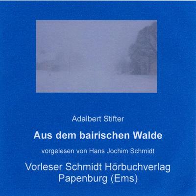 Aus dem bairischen Walde - Adalbert Stifter, Audio, 9783941324831
