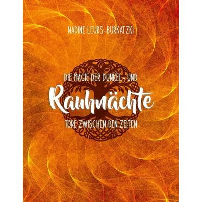 Die Magie der Dunkel- und Rauhnächte, Taschenbuch von Nadine Leurs-Burkatzki, BoD – Books on Demand, 978-3-7583-1112-3