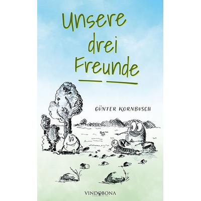 Unsere drei Freunde, Gebundene Ausgabe von Günter Kornbusch, Vindobona Verlag, 978-3-949263-57-6