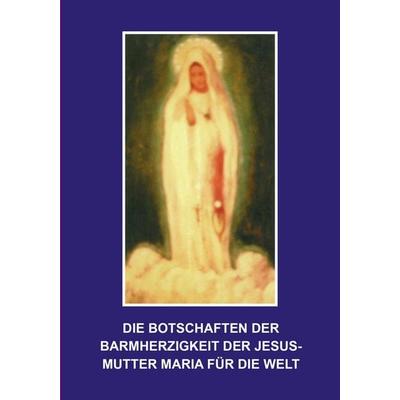 Die Botschaften der Barmherzigkeit der Jesusmutter Maria für die Welt, Taschenbuch von , Pearl, 978-3-95760-008-0