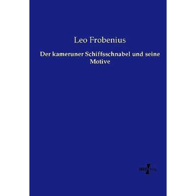Der kameruner Schiffsschnabel und seine Motive, Taschenbuch von Leo Frobenius, Vero Verlag, 978-3-7372-0387-6