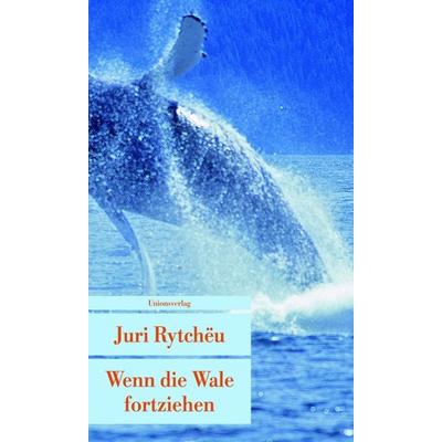 Wenn die Wale fortziehen, Taschenbuch von Juri Rytchëu, Unionsverlag, 978-3-293-20481-2