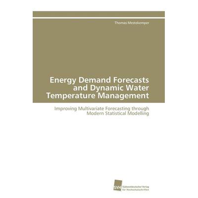 Energy Demand Forecasts and Dynamic Water Temperature Management, Taschenbuch von Thomas Mestekemper, Südwestdeutscher Verlag für Hochschulschriften,