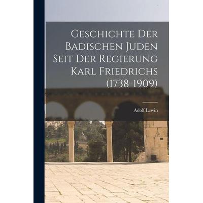 Geschichte Der Badischen Juden Seit Der Regierung Karl Friedrichs (1738-1909), Taschenbuch von Lewin, Legare Street Press, 978-1-01-624036-9