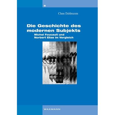 Die Geschichte des modernen Subjekts, Taschenbuch von Claus Dahlmanns, Waxmann Verlag GmbH, 978-3-8309-1986-5