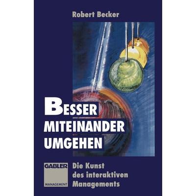 Besser miteinander umgehen, Taschenbuch von Robert Becker, Betriebswirtschaftlicher Verlag Gabler, 978-3-663-09381-7