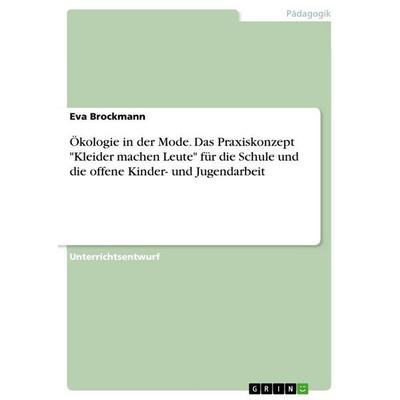 Ökologie in der Mode. Das Praxiskonzept 'Kleider machen Leute' für die Schule und die offene Kinder- und Jugendarbeit, Taschenbuch von Eva Brockmann,