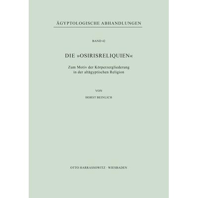 Die 'Osirisreliquien'; Taschenbuch von Horst Beinlich, Harrassowitz, 978-3-447-02498-3
