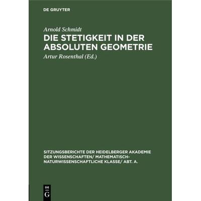 Die Stetigkeit in der absoluten Geometrie, Gebundene Ausgabe von Arnold Schmidt, De Gruyter, 978-3-11-119044-0