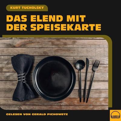 Das Elend mit der Speisekarte - Kurt Tucholsky, Audio, 9783991601753