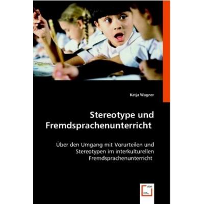 Wagner, K: Stereotype und Fremdsprachenunterricht, Taschenbuch von Katja Wagner, VDM, 978-3-639-01022-0