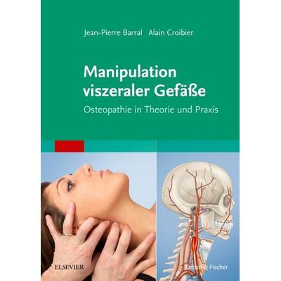 Manipulation viszeraler Gefäße, Taschenbuch von Jean-Pierre Barral,Alain Croibier, Urban & Fischer in Elsevier, 978-3-437-58204-2