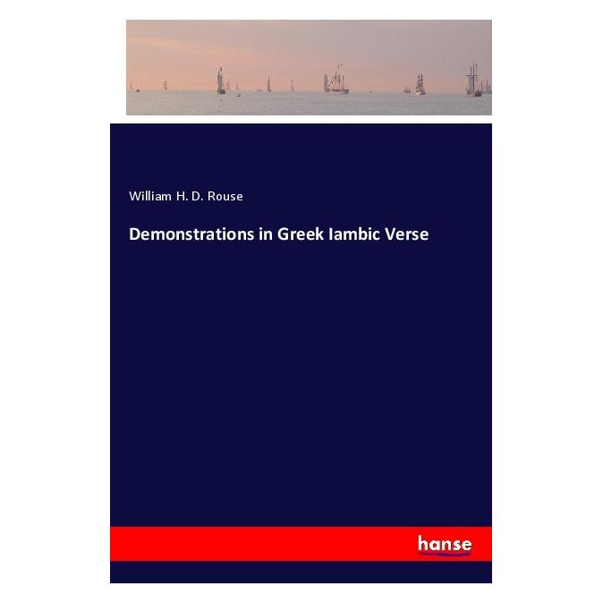 Hansebooks Demonstrations in Greek Iambic Verse (Englisch, Softcover, William H. D. Rouse) (57150475)