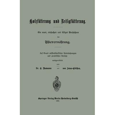 Holzfütterung und Reisigfütterung Ein neues, einfaches und billiges Verfahren der Thierernährung, Taschenbuch von E. Ramann,Jena-Cöthen, Springer
