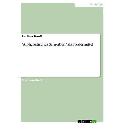'Alphabetisches Schreiben' als Fördermittel, Taschenbuch von Pauline Heess, GRIN, 978-3-346-73538-6