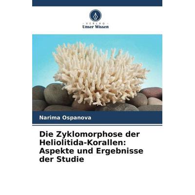 Die Zyklomorphose der Heliolitida-Korallen: Aspekte und Ergebnisse der Studie, Taschenbuch von Narima Ospanova, Verlag Unser Wissen, 978-620-4-79331-3