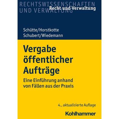 Vergabe öffentlicher Aufträge, Taschenbuch von Dieter B. Schütte,Michael Horstkotte,Mathias Schubert,Jörg Wiedemann, Kohlhammer, 978-3-17-038568-9