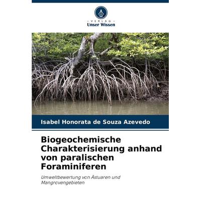 Biogeochemische Charakterisierung anhand von paralischen Foraminiferen, Taschenbuch von Isabel Honorata de Souza Azevedo, Verlag Unser Wissen,