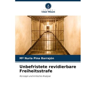 Unbefristete revidierbare Freiheitsstrafe, Taschenbuch von Mª Nuria Pina Barrajón, Verlag Unser Wissen, 978-620-6-96280-9