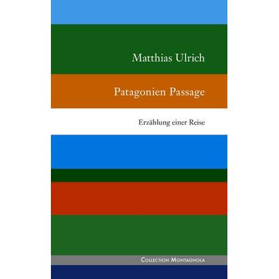 Patagonien Passage, Gebundene Ausgabe von Matthias Ulrich, BoD – Books on Demand, 978-3-7412-8821-0