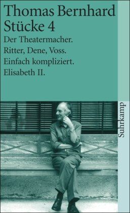Thomas Bernhard - Stücke 4: Der Theatermacher. Ritter, Dene, Voss. Einfach kompliziert. Elisabeth II: BD 4 - Preis vom 15.10.2026 23:06:25 h