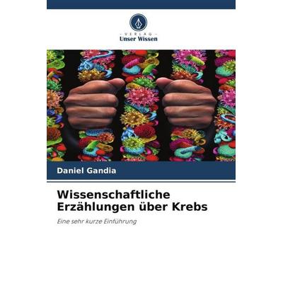 Wissenschaftliche Erzählungen über Krebs, Taschenbuch von Daniel Gandia, Verlag Unser Wissen, 978-620-5-97543-5