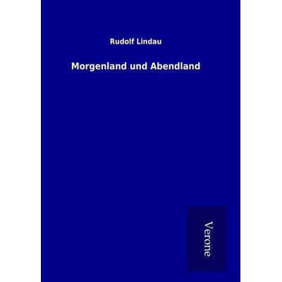 Morgenland und Abendland, Gebundene Ausgabe von Rudolf Lindau, BoD - Books on Demand
