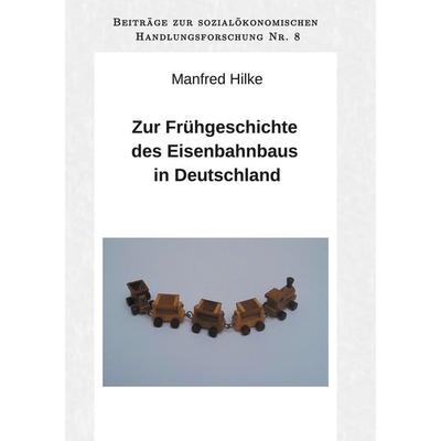 Zur Frühgeschichte des Eisenbahnbaus in Deutschland, Taschenbuch von Manfred Hilke, BoD – Books on Demand, 978-3-7519-7311-3
