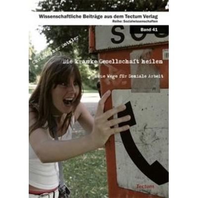 Die kranke Gesellschaft heilen, Taschenbuch von Christopher Dotzler, Tectum Wissenschaftsverlag, 978-3-8288-2503-1