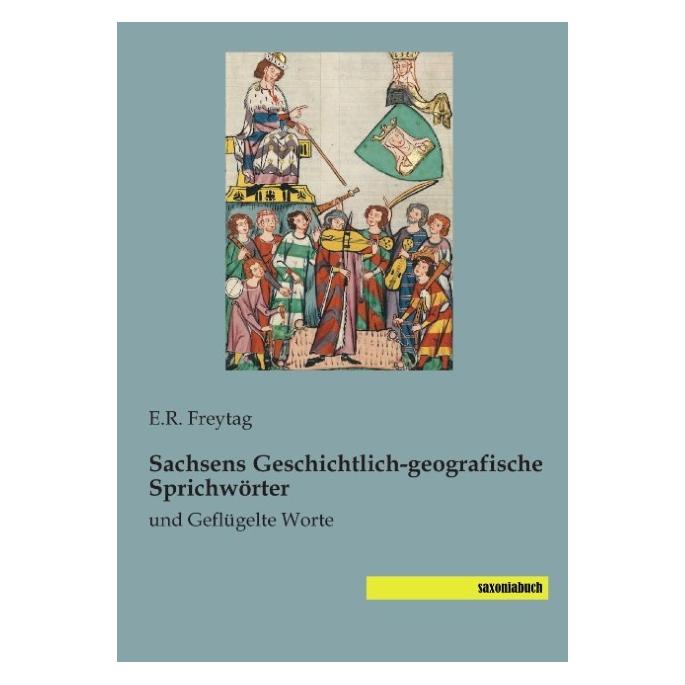 Saxoniabuch.De Sachsens Geschichtlich-geografische Sprichwörter (Deutsch, Softcover) (55612178)