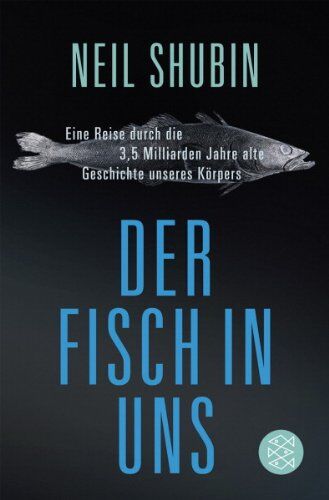 Neil Shubin - Der Fisch in uns: Eine Reise durch die 3,5 Milliarden Jahre alte Geschichte unseres Körpers - Preis vom 05.10.2026 03:47:11 h