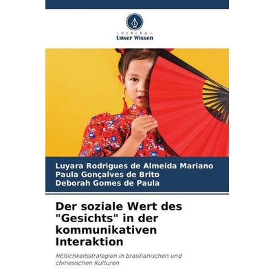 Der soziale Wert des 'Gesichts' in der kommunikativen Interaktion, Taschenbuch von Luyara Rodrigues de Almeida Mariano,Paula Gonçalves de
