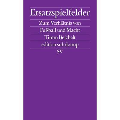 Ersatzspielfelder, Taschenbuch von Timm Beichelt, Suhrkamp, 978-3-518-12723-0