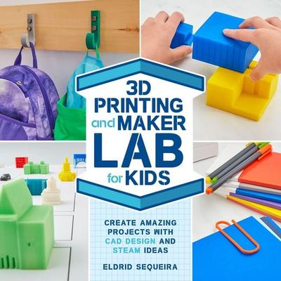 3D Printing and Maker Lab for Kids, Taschenbuch von Eldrid Sequeira, Quarry Books, 978-1-63159-799-2