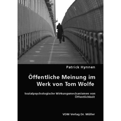 Öffentliche Meinung im Werk von Tom Wolfe, Taschenbuch von Patrick Hynnen, VDM, 978-3-8364-6389-8